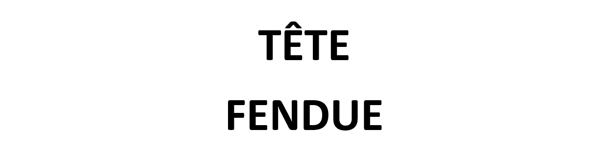 Tête Fendue